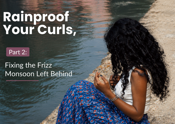 Rainproof Your Curls, Part 2: Fixing the Frizz Monsoon Left Behind