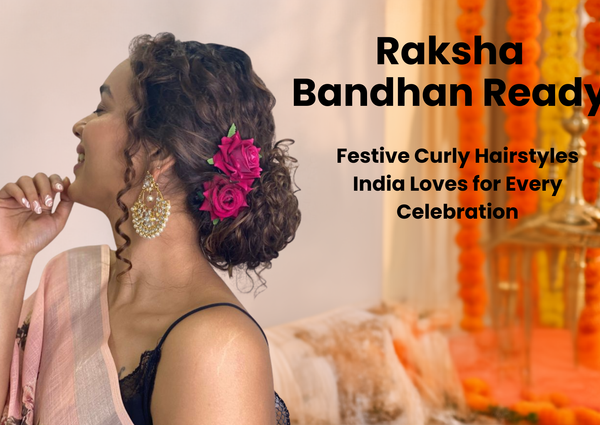 Raksha Bandhan Ready: Festive Curly Hairstyles India Loves for Every Celebration