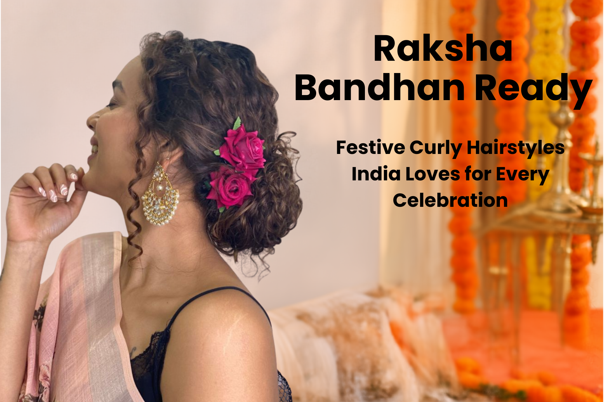 Raksha Bandhan Ready: Festive Curly Hairstyles India Loves for Every Celebration